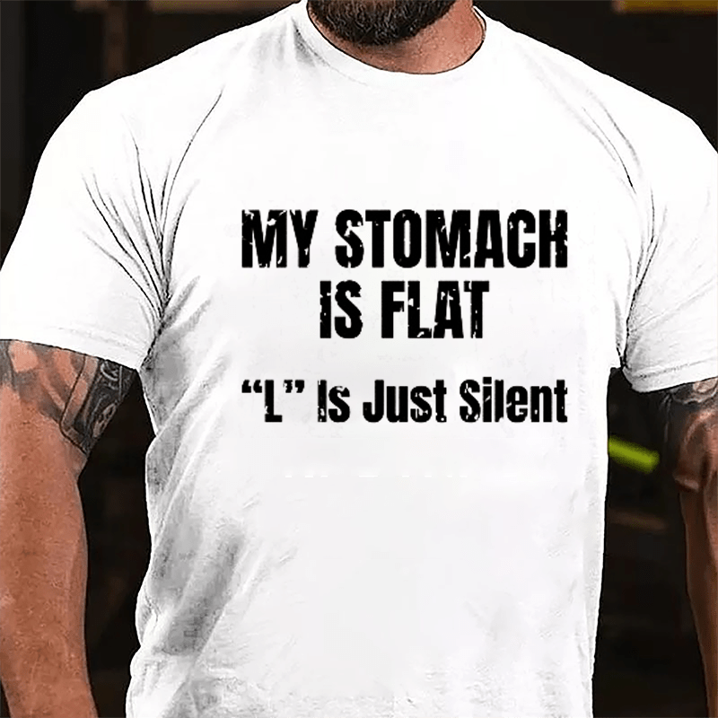 My Stomach Is Flat "L" Is Just Silent Funny Cotton T-shirt