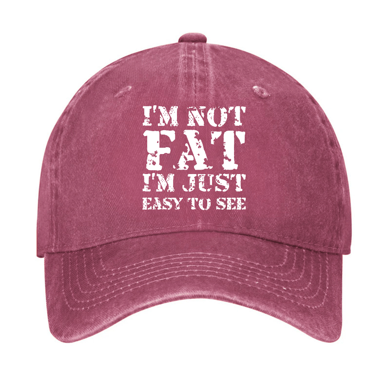 I'm Not Fat I'm Just Easy To See Funny Cap