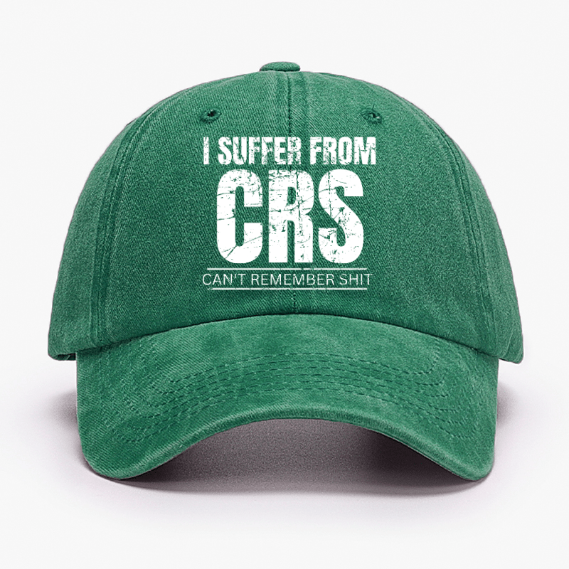 I Suffer From CRS Can Not Remember Shit Cap