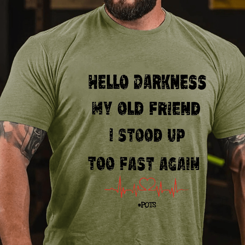 Hello Darkness My Old Friend I Stood Up Too Fast Again Funny Gift Cotton T-shirt