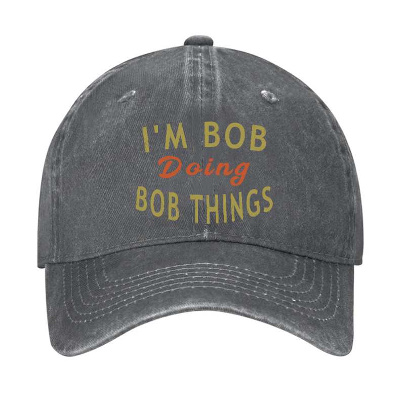 I'm Bob Doing Bob Things Funny Saying Cap