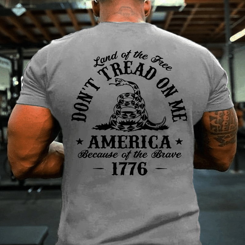 Land Of The Free Don't Tread On Me Because Of The Brave 1776 Cotton T-shirt