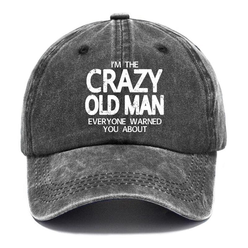 I'm The Crazy Old Man Everyone Warned You About Funny Gift Cap