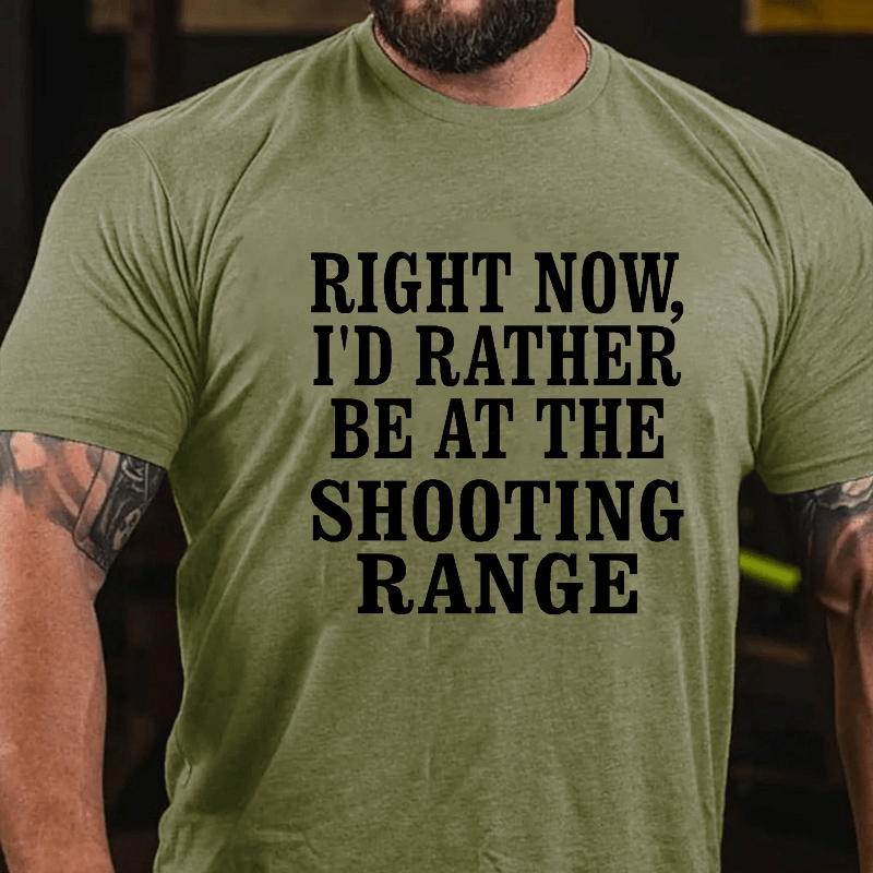 Right Now I'd Rather Be At The Shooting Range Cotton T-shirt