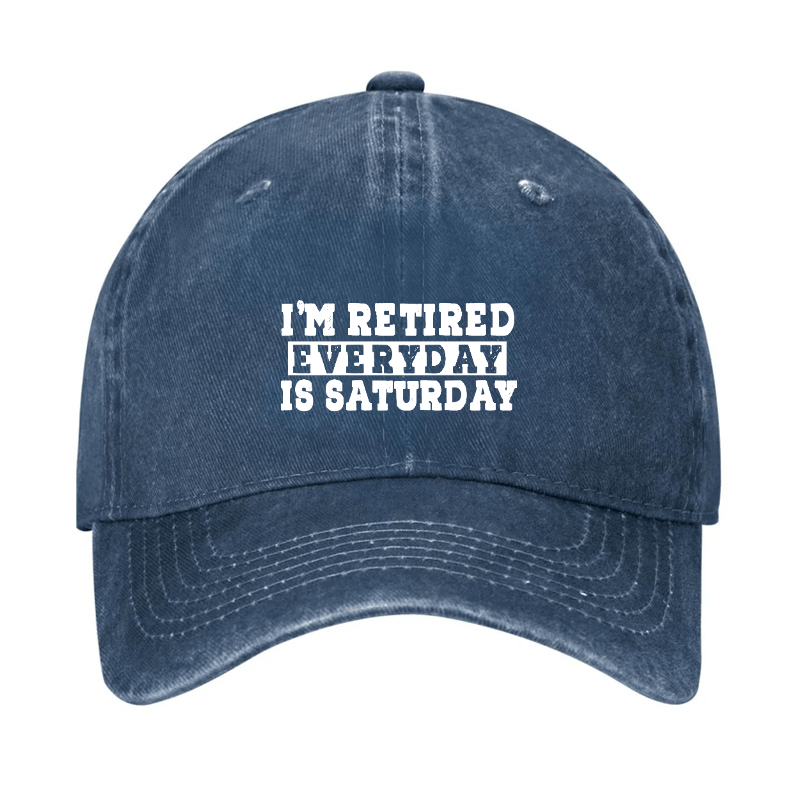 I'm Retired Every Day Is Saturday Cap