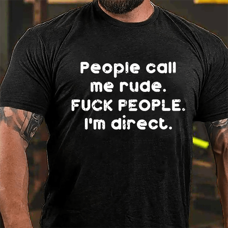 People Call Me Rude Fuck People I'm Direct Cotton T-shirt