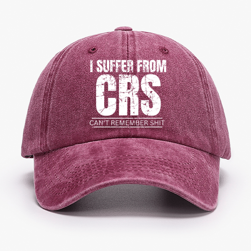 I Suffer From CRS Can Not Remember Shit Cap