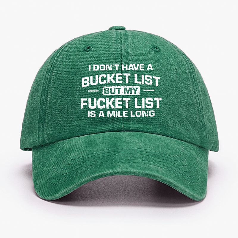 I Don't Have A Bucket List But My Fucket List Is A Mile Long Sarcastic Cap