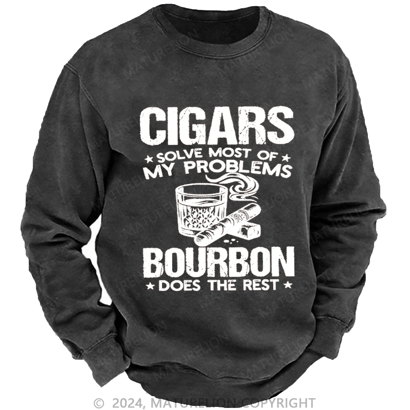 Maturelion Cigars Solve Most Of My Problems Bourbon Does The Rest Washed Sweatshirt