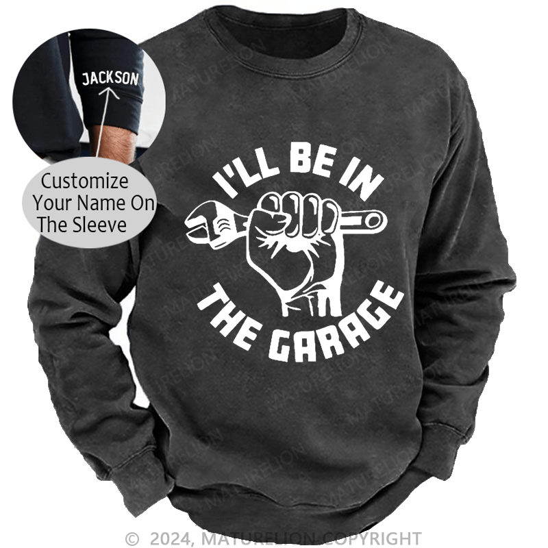 Maturelion Men's Sweatshirt I'll Be In The Garage Custom Sweatshirt