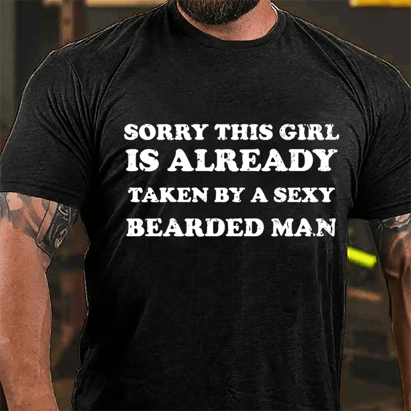 Sorry This Girl Is Already Taken By A Sexy Bearded Man Cotton T-shirt