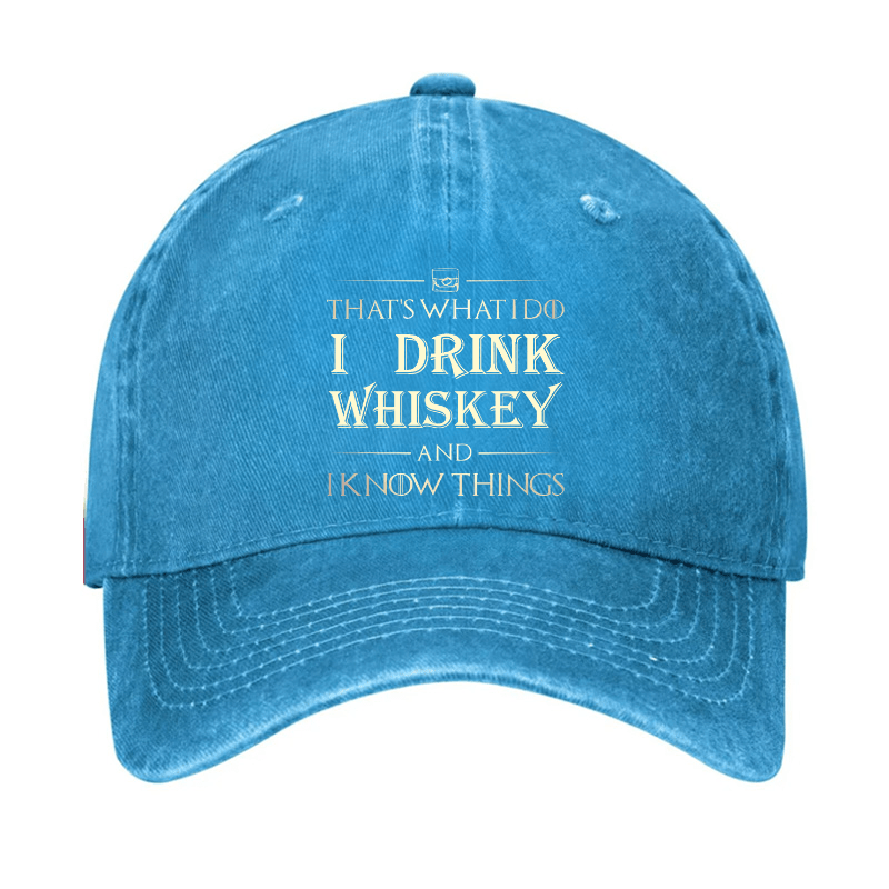 That's What I Do I Drink Whiskey And I know Things Cap