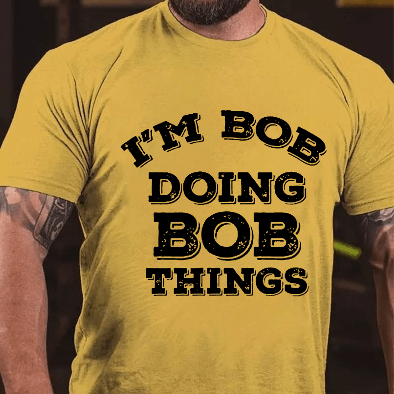 I'm Bob Doing Bob Things Cotton T-shirt