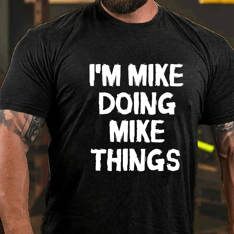 I'm Mike Doing Mike Things Cotton T-shirt