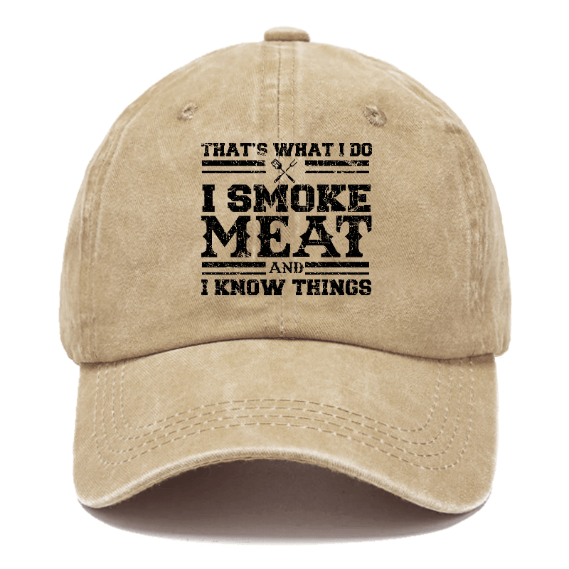 That's What I Do I Smoke Meat And I Know Things Funny Family Gathering Caps