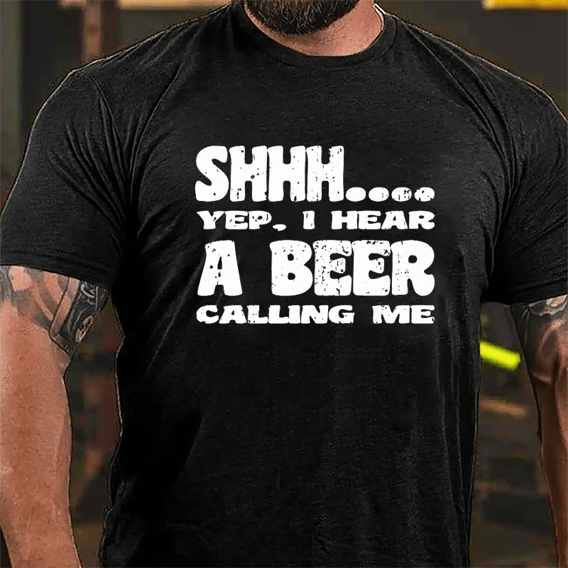 Shhh Yep I Hear A Beer Calling Me Cotton T-shirt