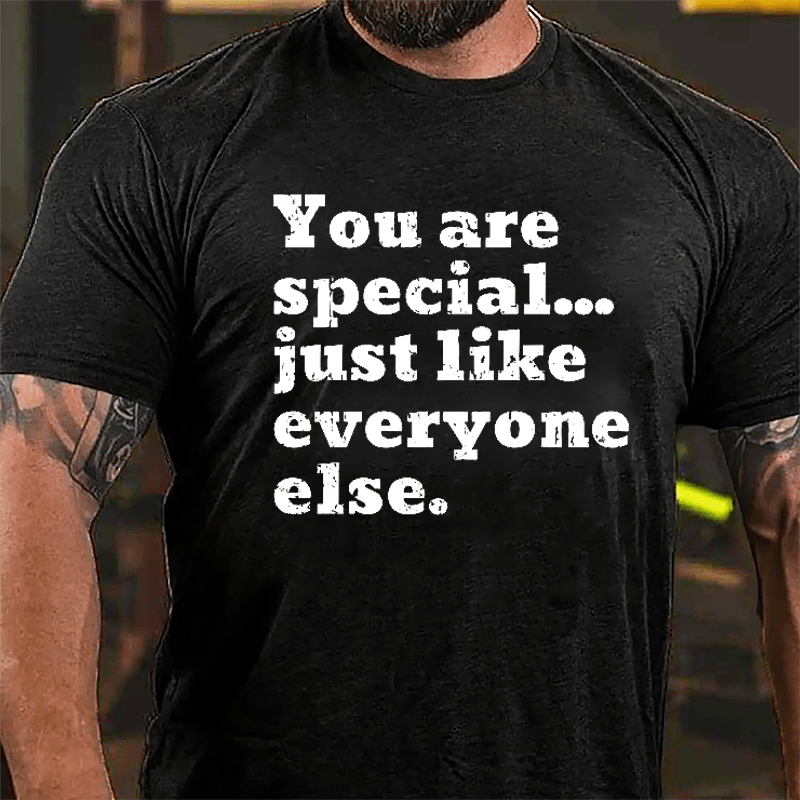 You Are Special Just Like Everyone Else Cotton T-shirt