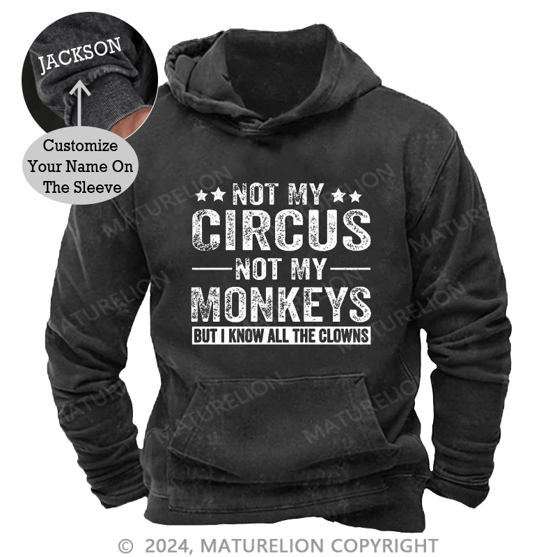 Maturelion Not My Circus Not My Monkeys But I Know All The Clowns Sarcastic Men's DTG Printing Washed Custom Hoodie