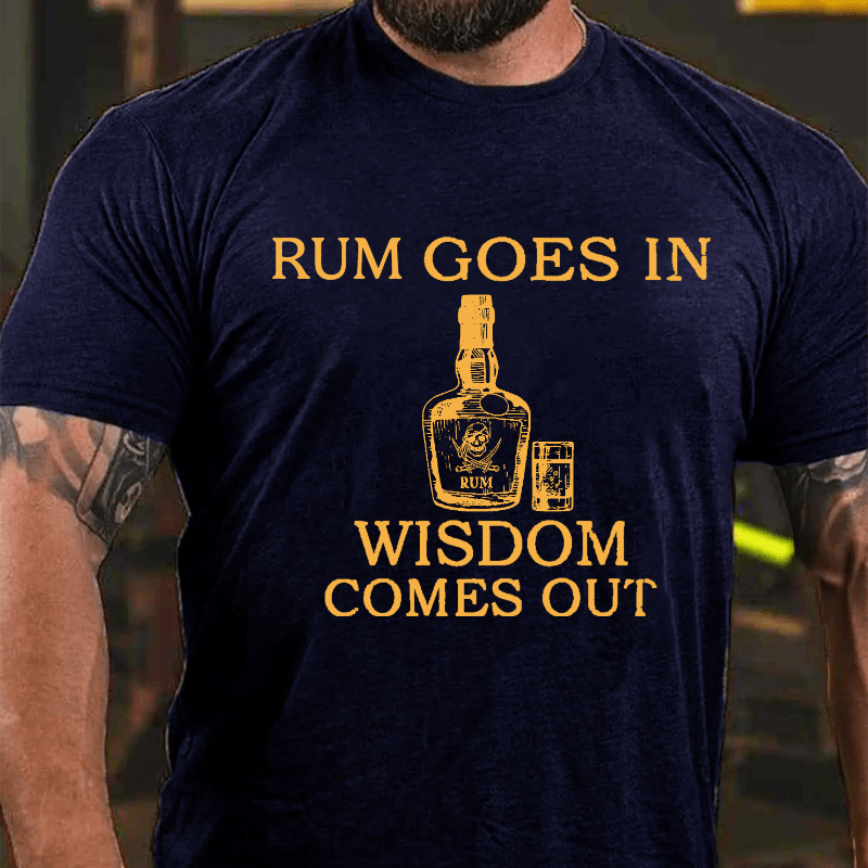 Rum Goes In Wisdom Comes Out Cotton T-shirt