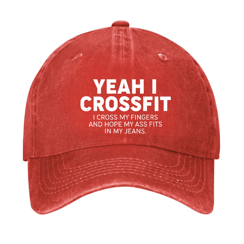 Yeah I Crossfit I Cross My Fingers And Hope My Ass Fits In My Jeans Funny Joking Cap