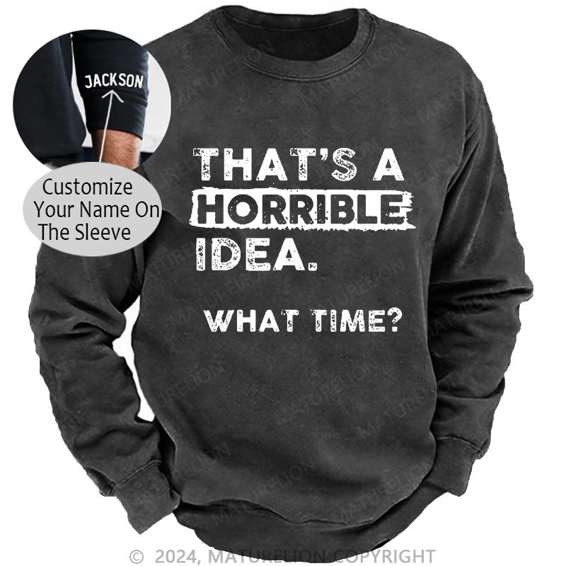 Maturelion Men's Sweatshirt That Is A Horrible Idea What Time? Custom Sweatshirt