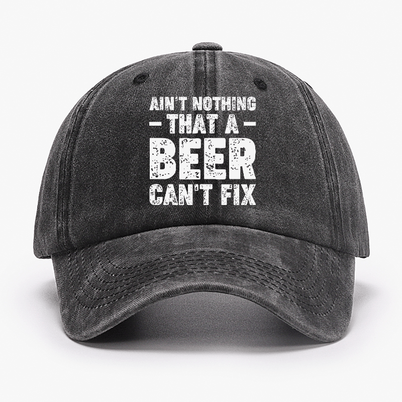 Ain't Nothing That A Beer Can't Fix Funny Liquor Cap