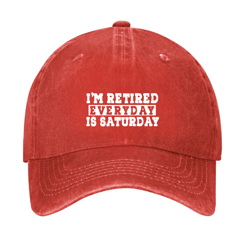 I'm Retired Every Day Is Saturday Cap