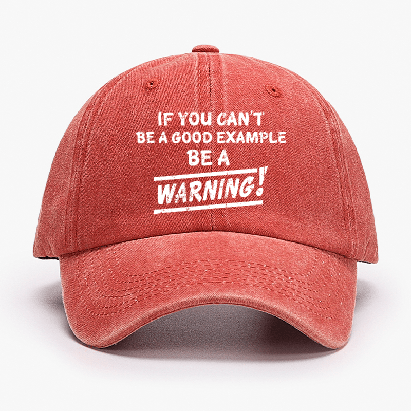 If I Can't Be A Good Example I Will Be Great Warning Cap