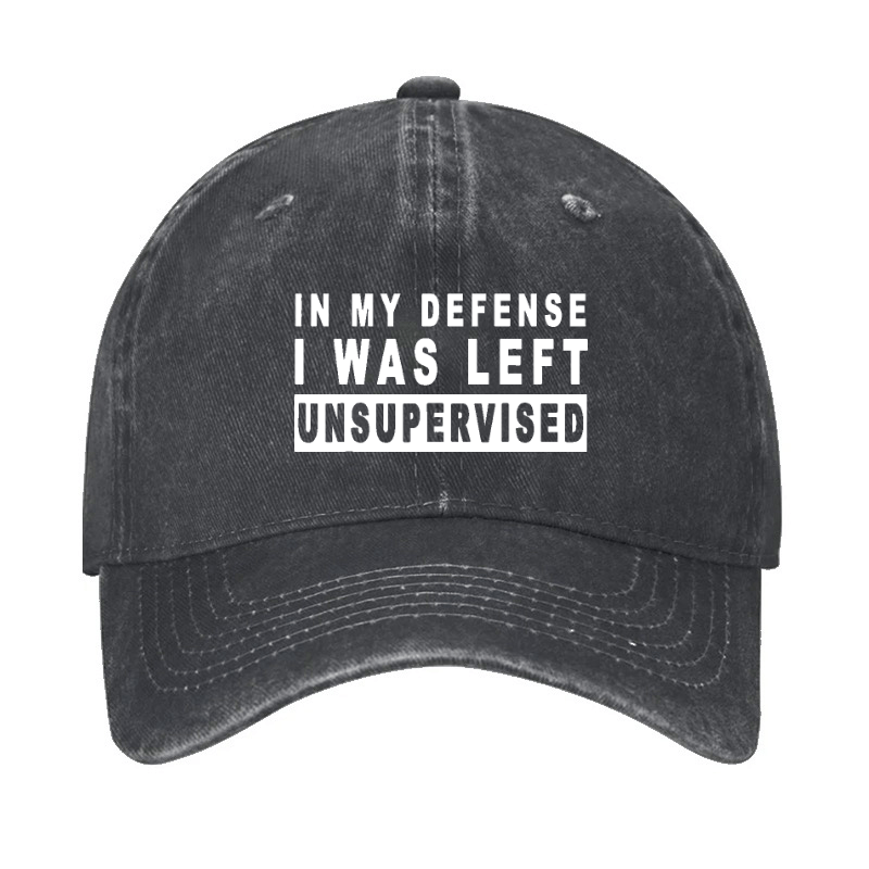 IN MY DEFENSE I WAS LEFT UNSUPERVISED Cap (Free Customization)