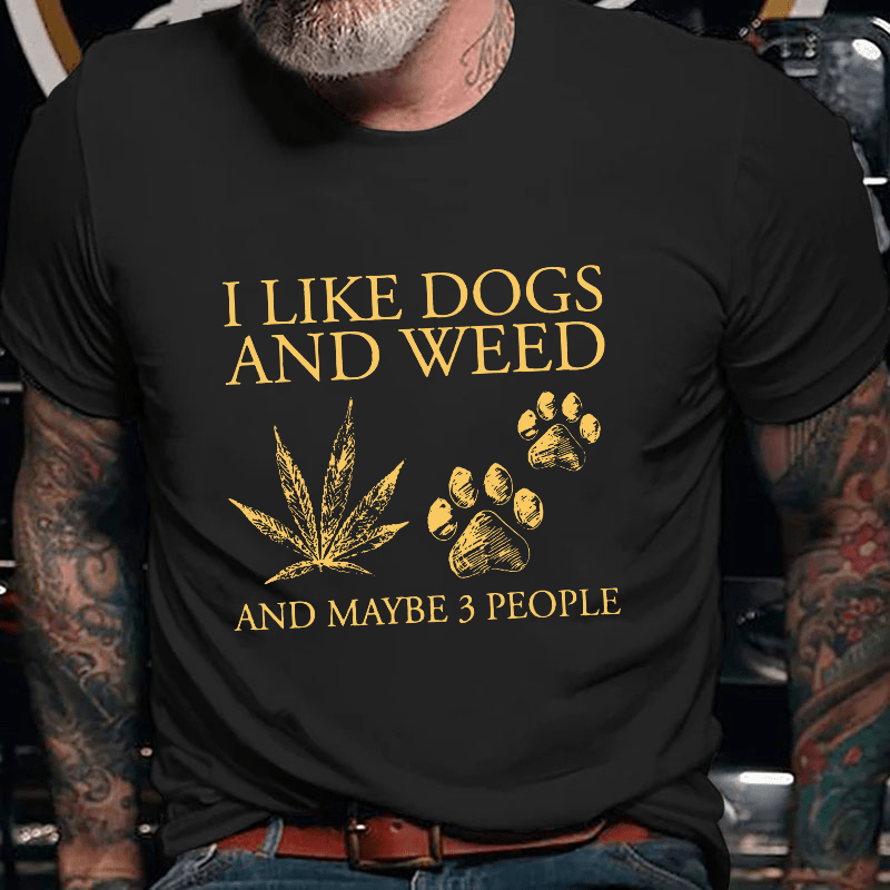 I Like Dogs And Weed And Maybe 3 People Cotton T-shirt