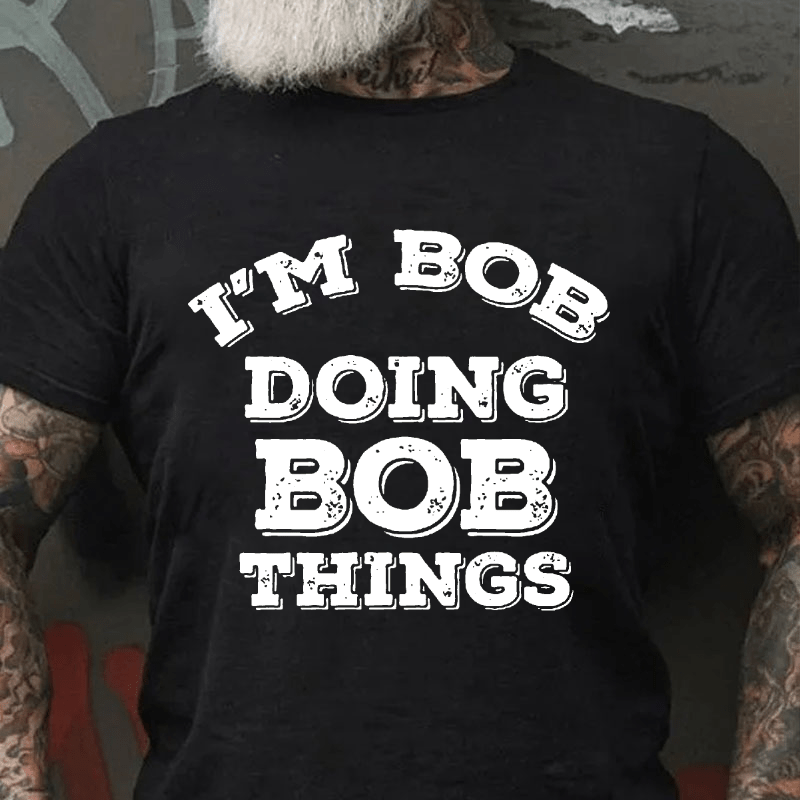 I'm Bob Doing Bob Things Cotton T-shirt