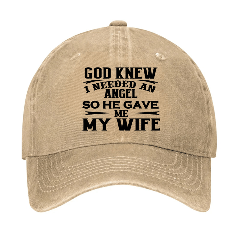 God Knew I Needed An Angel So He Gave Me My Wife Cap