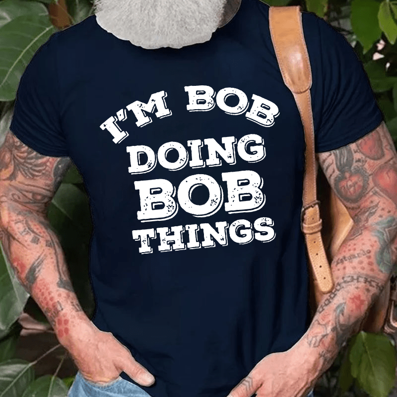 I'm Bob Doing Bob Things Cotton T-shirt