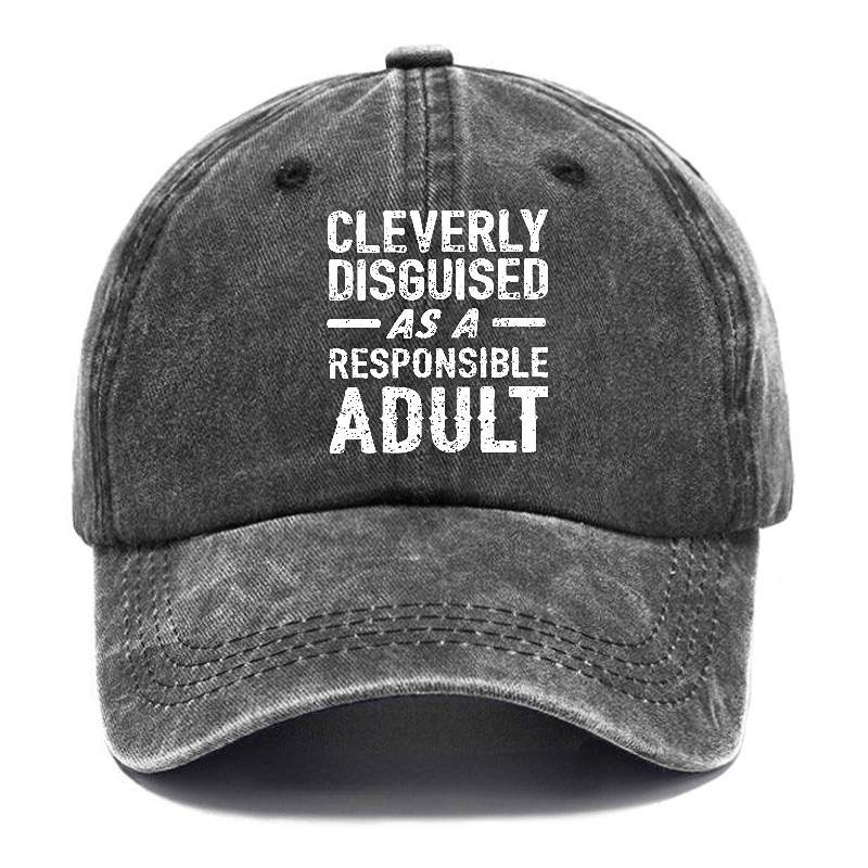 Cleverly Disguised As A Responsible Adult Funny Sarcastic Caps