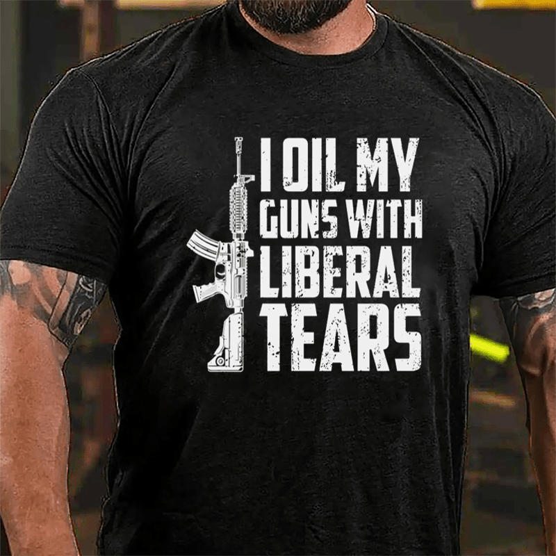 I Oil My Guns With Liberal Tears Cotton T-shirt