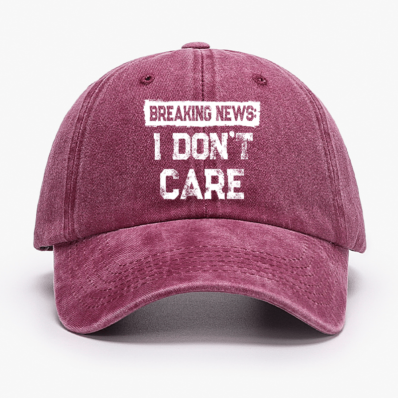 Breaking News I Don't Care Funny Sarcastic Baseball Cap