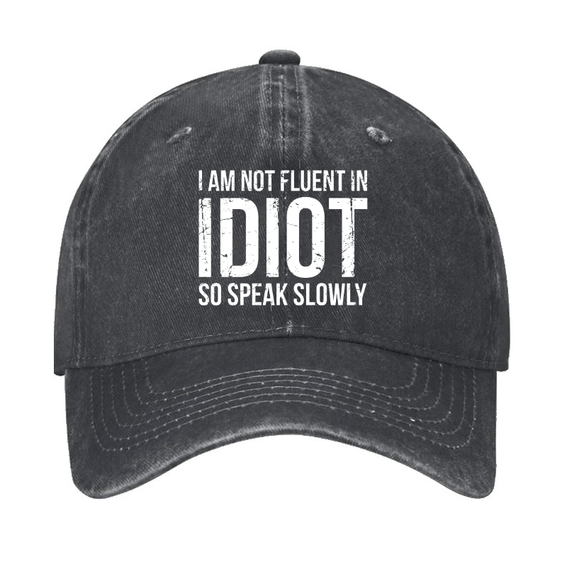 I Am Not Fluent In Idiot So Speak Slowly Cap