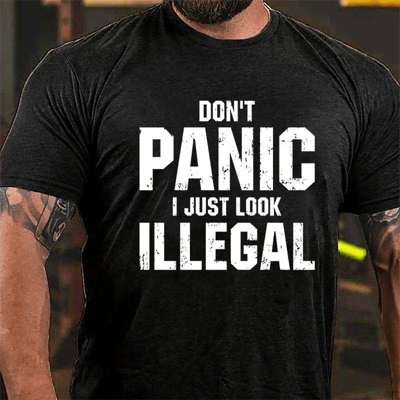 Don't Panic I Just Look Illegal Cotton T-shirt