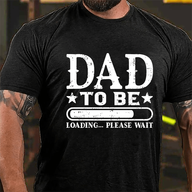 Dad To Be, Loading...Please Wait Cotton T-shirt