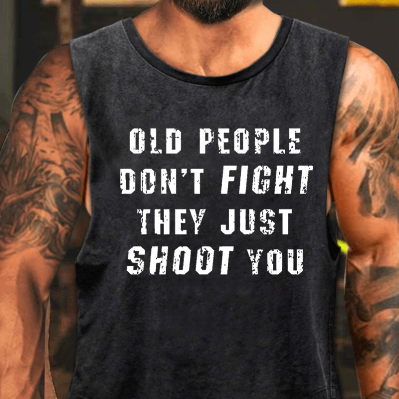 Old People Don't Fight They Just Shoot You Washed Tank Top