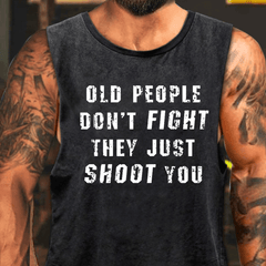 Old People Don't Fight They Just Shoot You Washed Tank Top