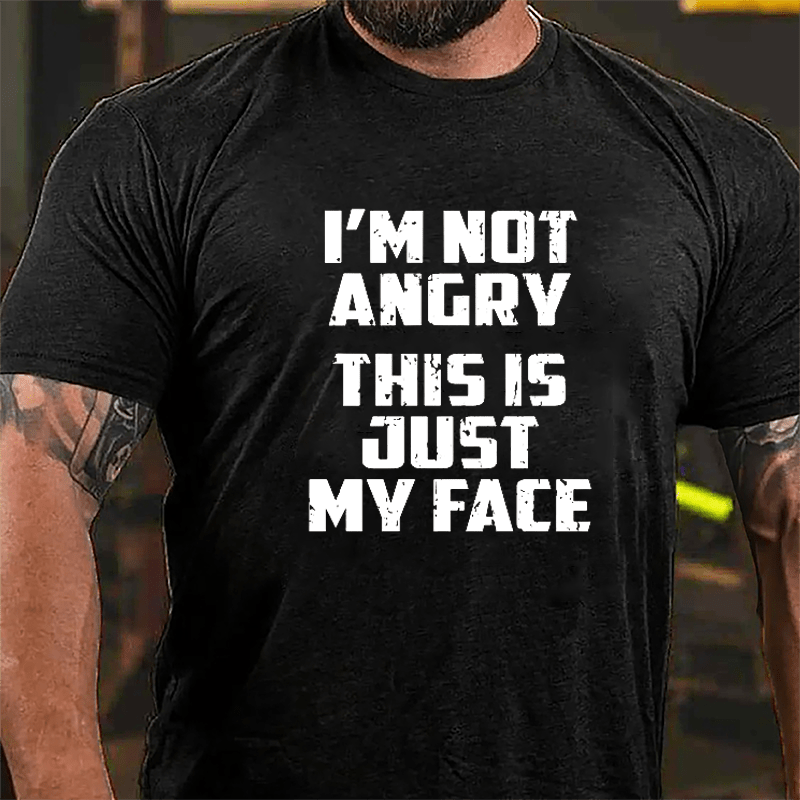 I'm Not Angry This Is Just My Face Cotton T-shirt