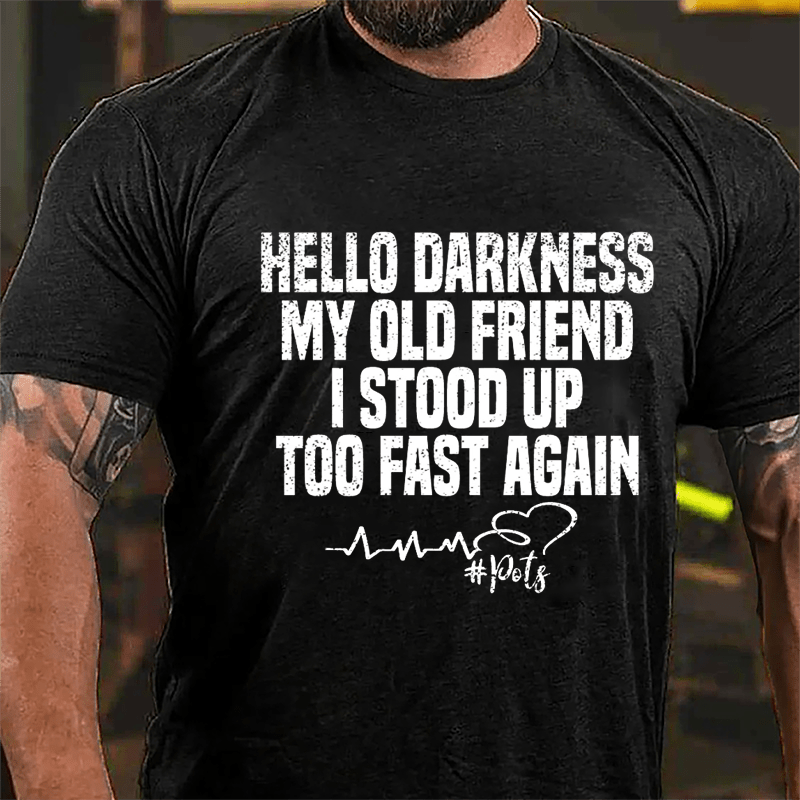 Hello Darkness, My Old Friend, I Stood Up Too Fast Again Men's Cotton T-shirt