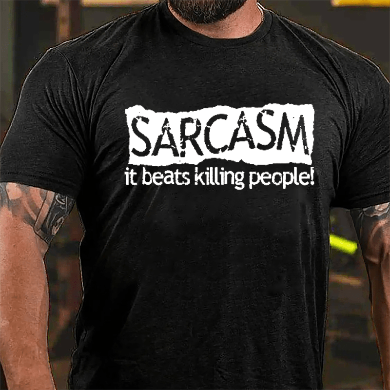 Sarcasm It Beats Killing People Cotton T-shirt