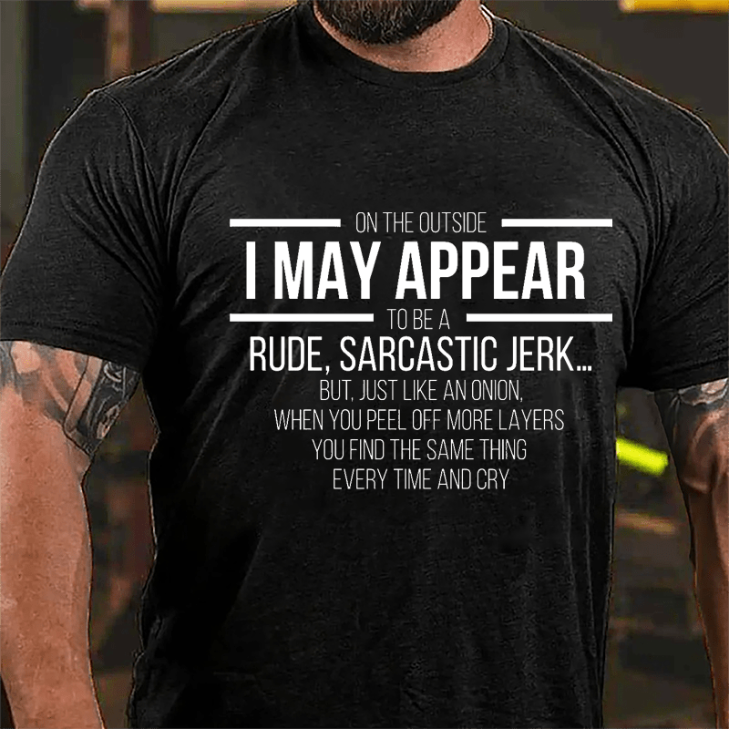 On The Outside I May Appear To Be A Rude Sarcastic Jerk Funny Cotton T-shirt