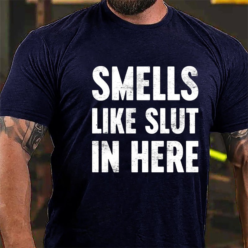 Smells Like Slut In Here Cotton T-shirt