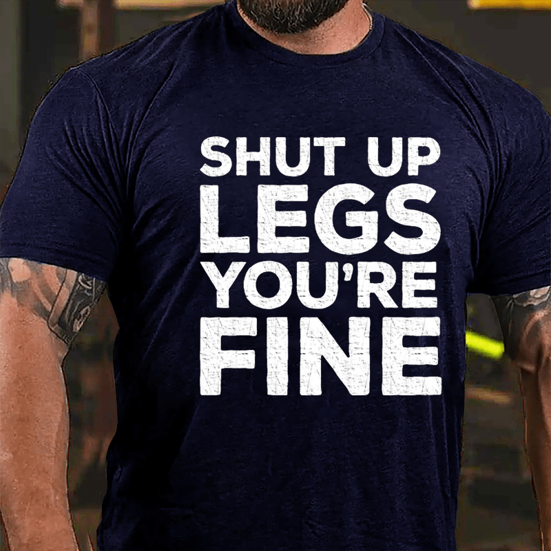 Shut Up Legs You're Fine Funny Fitness Cotton T-shirt