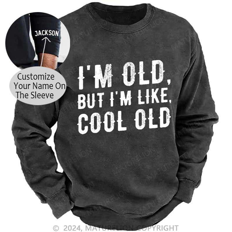 Maturelion Men's Sweatshirt I'm Old But I'm Like Cool Old Custom Sweatshirt