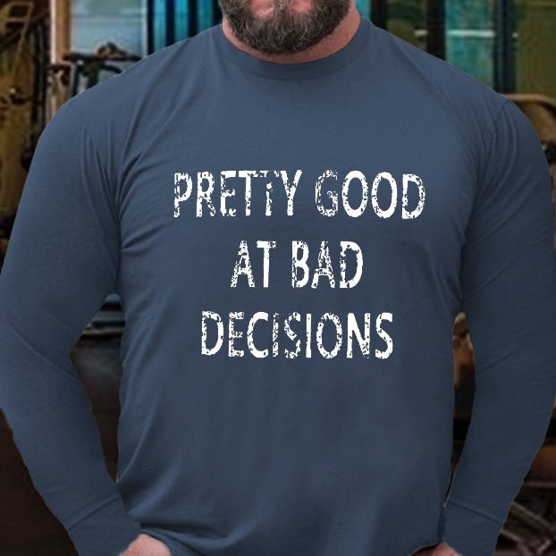 Pretty Good At Bad Decisions Long Sleeve Shirt