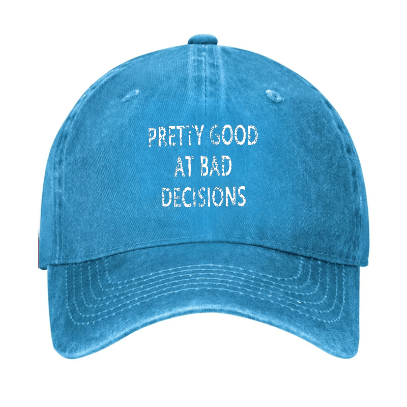 Pretty Good At Bad Decisions Cap